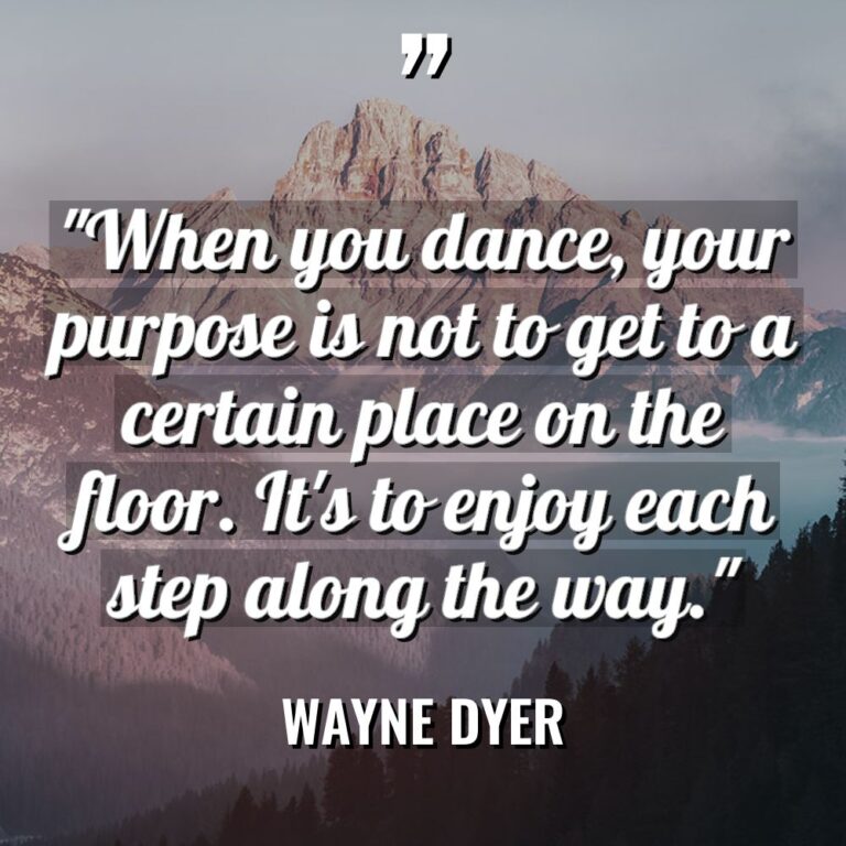 “When you dance, your purpose is not to get to... - Wayne Dyer Quotes