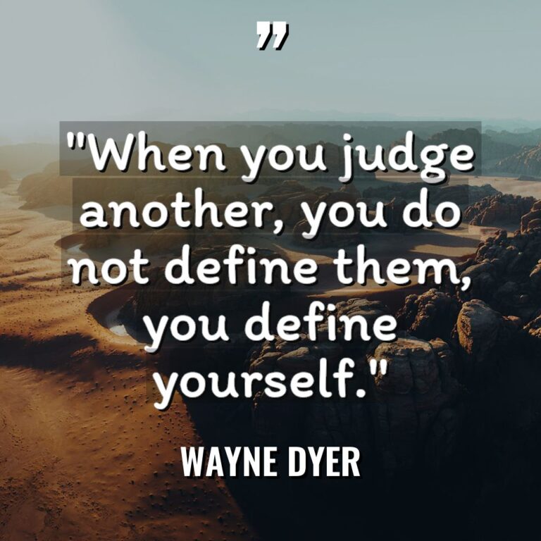 “When you judge another, you do not define them, you... - Wayne Dyer Quotes