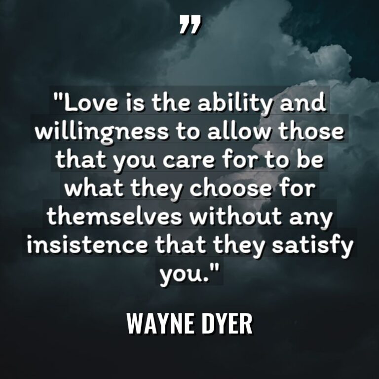 “Love is the ability and willingness to allow those that... - Wayne Dyer Quotes