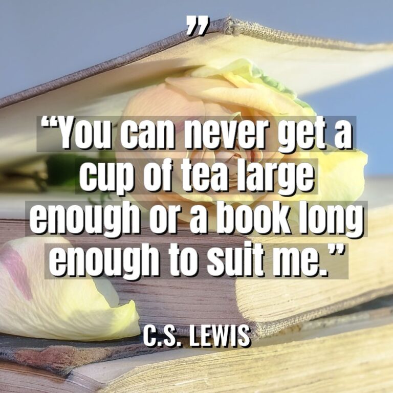 “You can never get a cup of tea large enough... - C.S. Lewis Quotes
