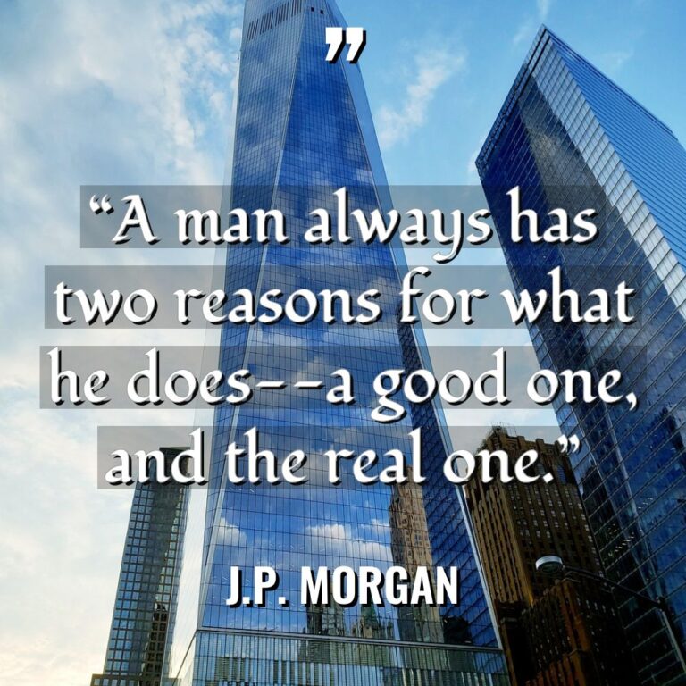 “A man always has two reasons for what he does–a... - J.P. Morgan Quotes