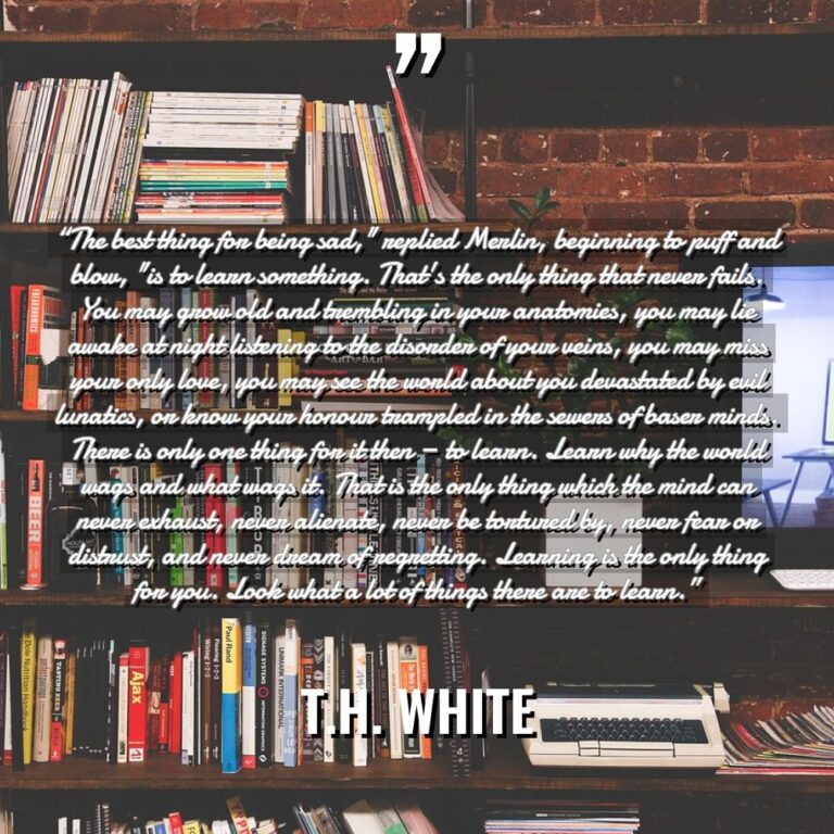 “The best thing for being sad,” replied Merlin, beginning to... - T.H. White Quotes