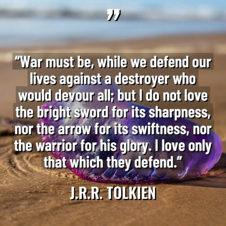 “War must be, while we defend our lives against a... - J.R.R. Tolkien Quotes