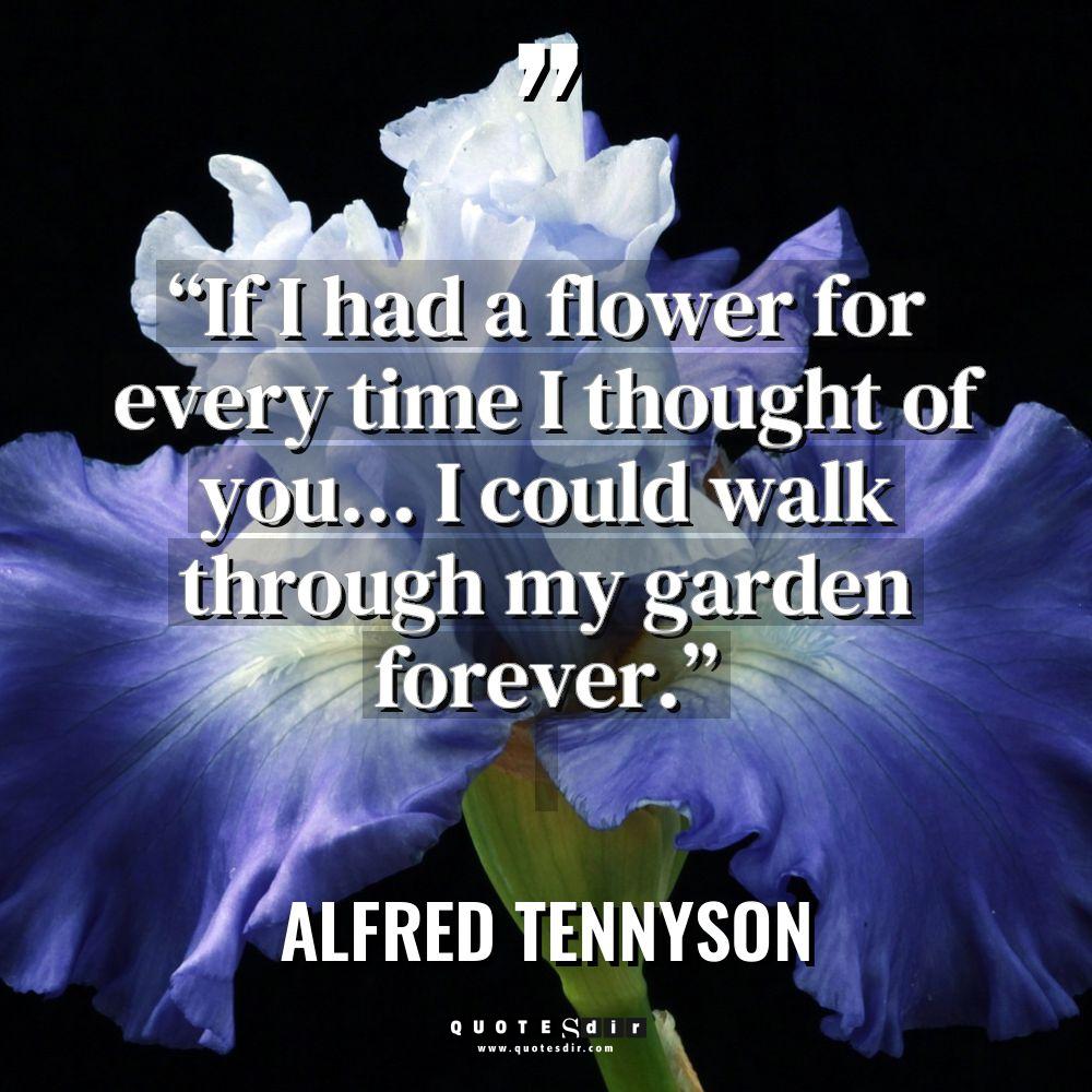 “If I had a flower for every time I thought... - Alfred Tennyson Quotes