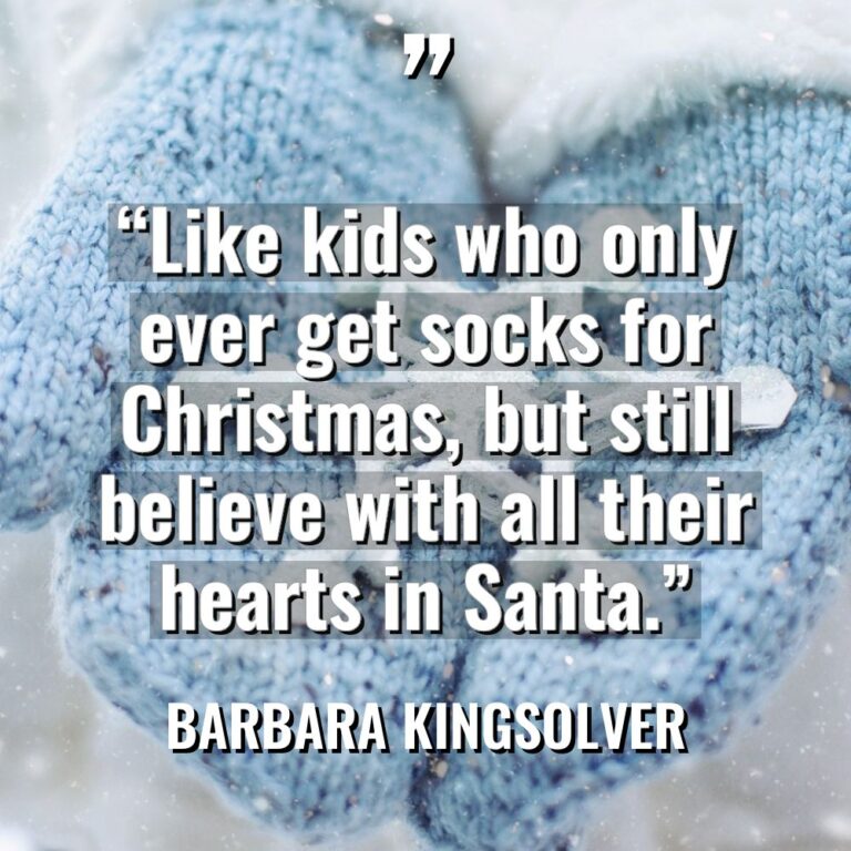 “Like kids who only ever get socks for Christmas, but... - Barbara Kingsolver Quotes