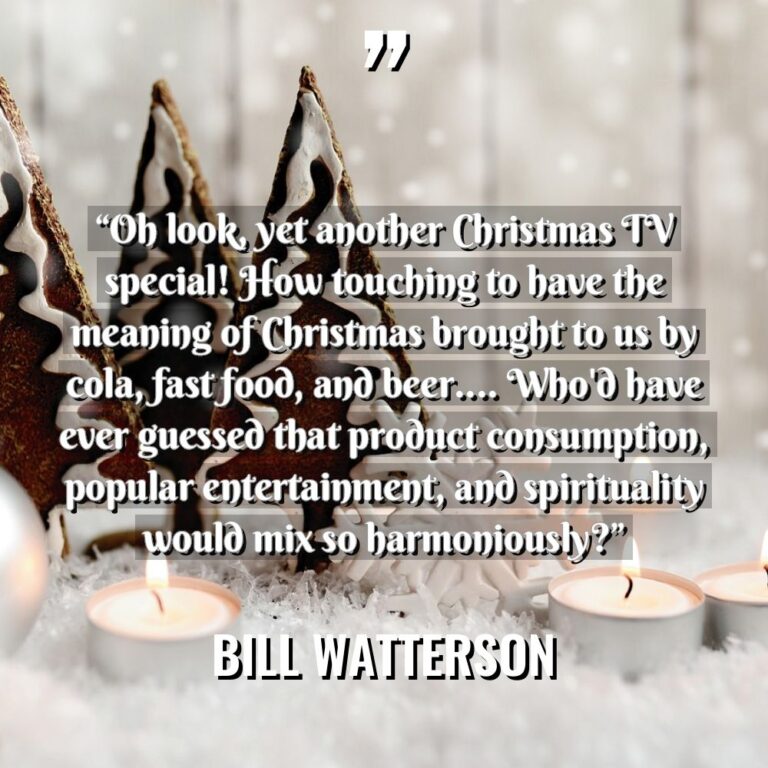 “Oh look, yet another Christmas TV special! How touching to... - Bill Watterson Quotes