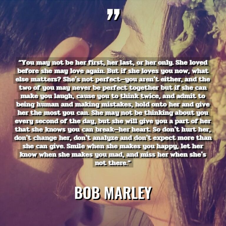 “You may not be her first, her last, or her... - Bob Marley Quotes