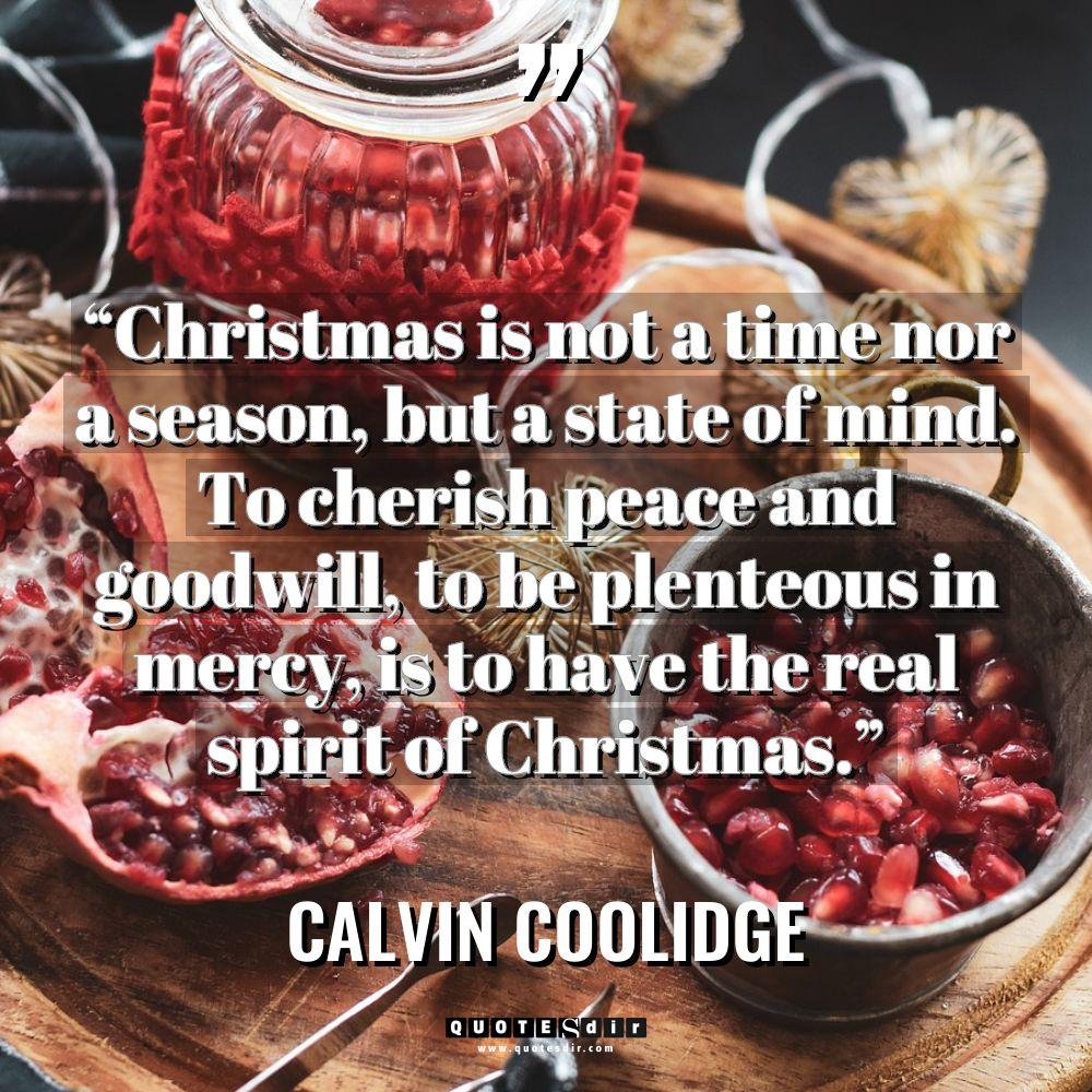 “Christmas is not a time nor a season, but a... - Calvin Coolidge Quotes