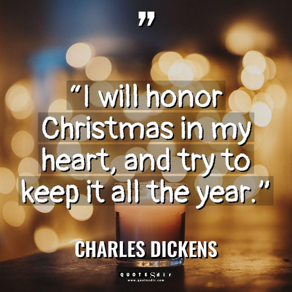 “I will honor Christmas in my heart, and try to... - Charles Dickens Quotes