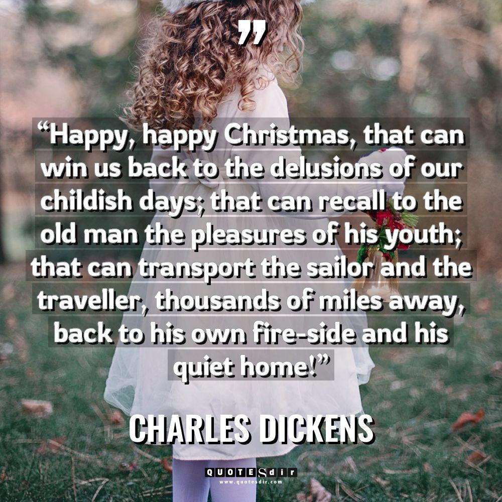 “Happy, happy Christmas, that can win us back to the... - Charles Dickens Quotes