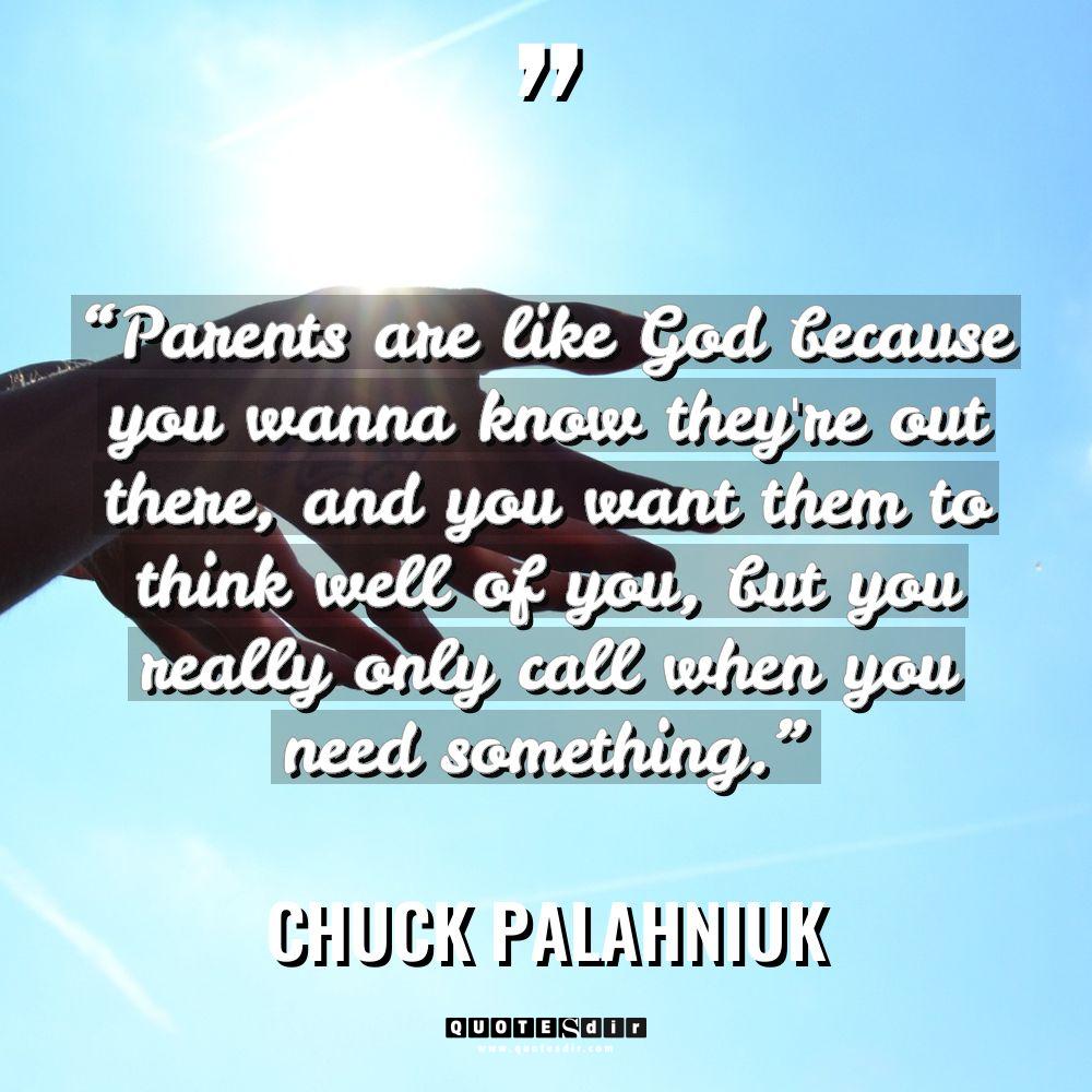“Parents are like God because you wanna know they’re out... - Chuck Palahniuk Quotes