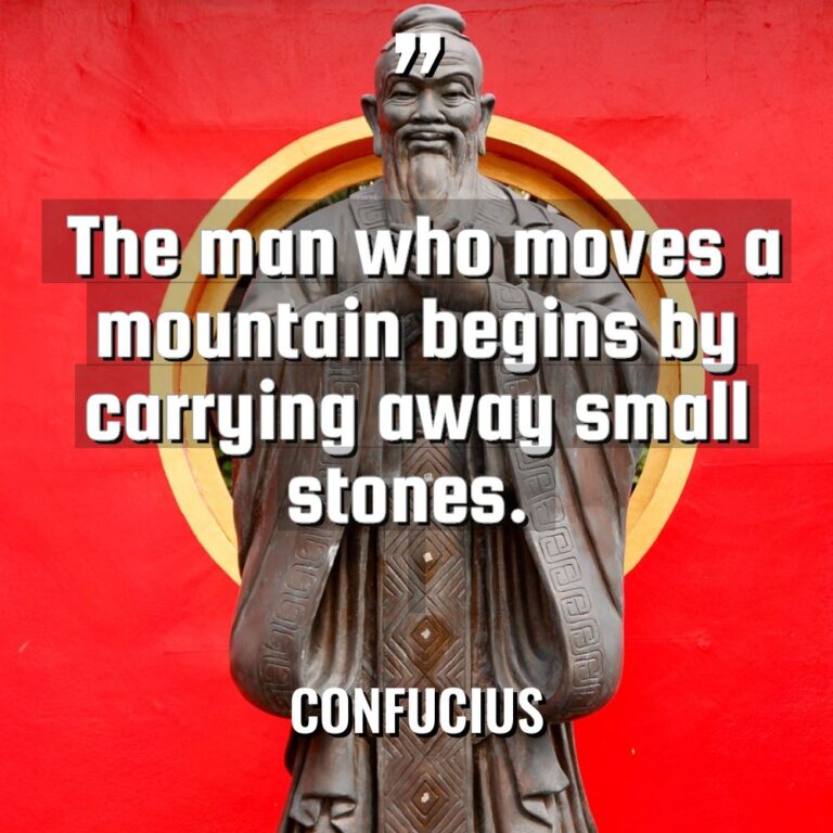 “The man who moves a mountain begins by carrying away... - Confucius Quotes