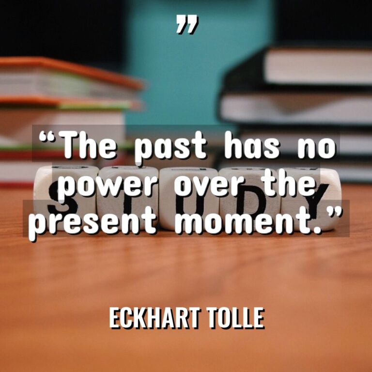 “The past has no power over the present moment.” - Eckhart Tolle Quotes