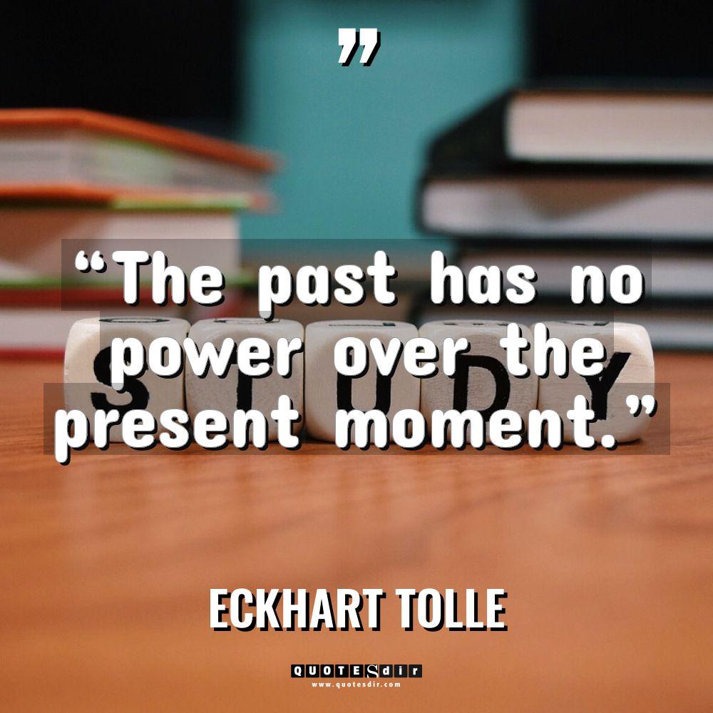 “The past has no power over the present moment.” Warning:... - Eckhart Tolle Quotes