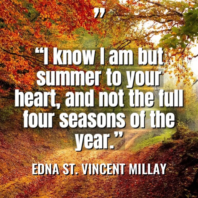 “I know I am but summer to your heart, and... - Edna St. Vincent Millay Quotes