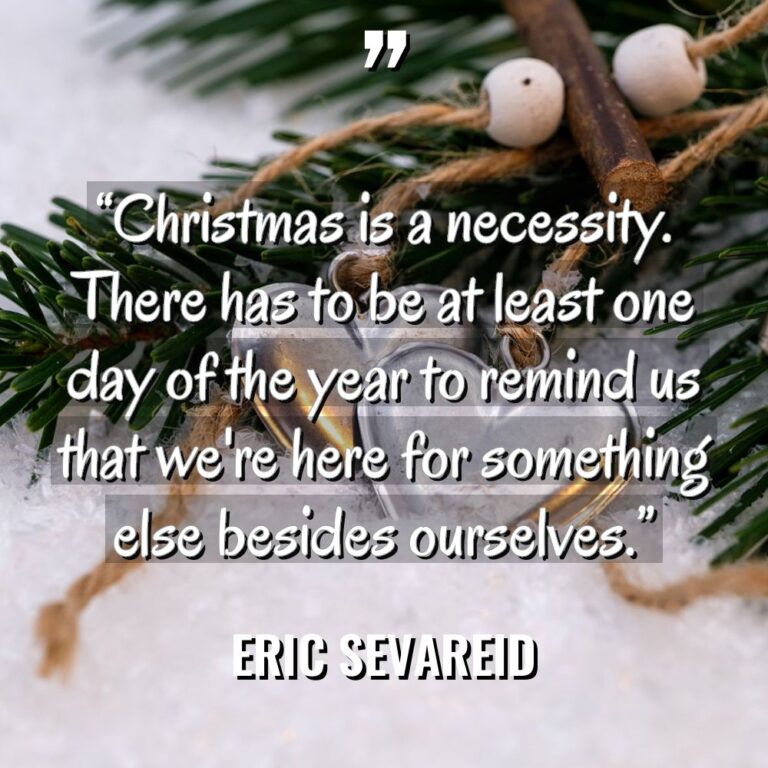 “Christmas is a necessity. There has to be at least... - Eric Sevareid Quotes