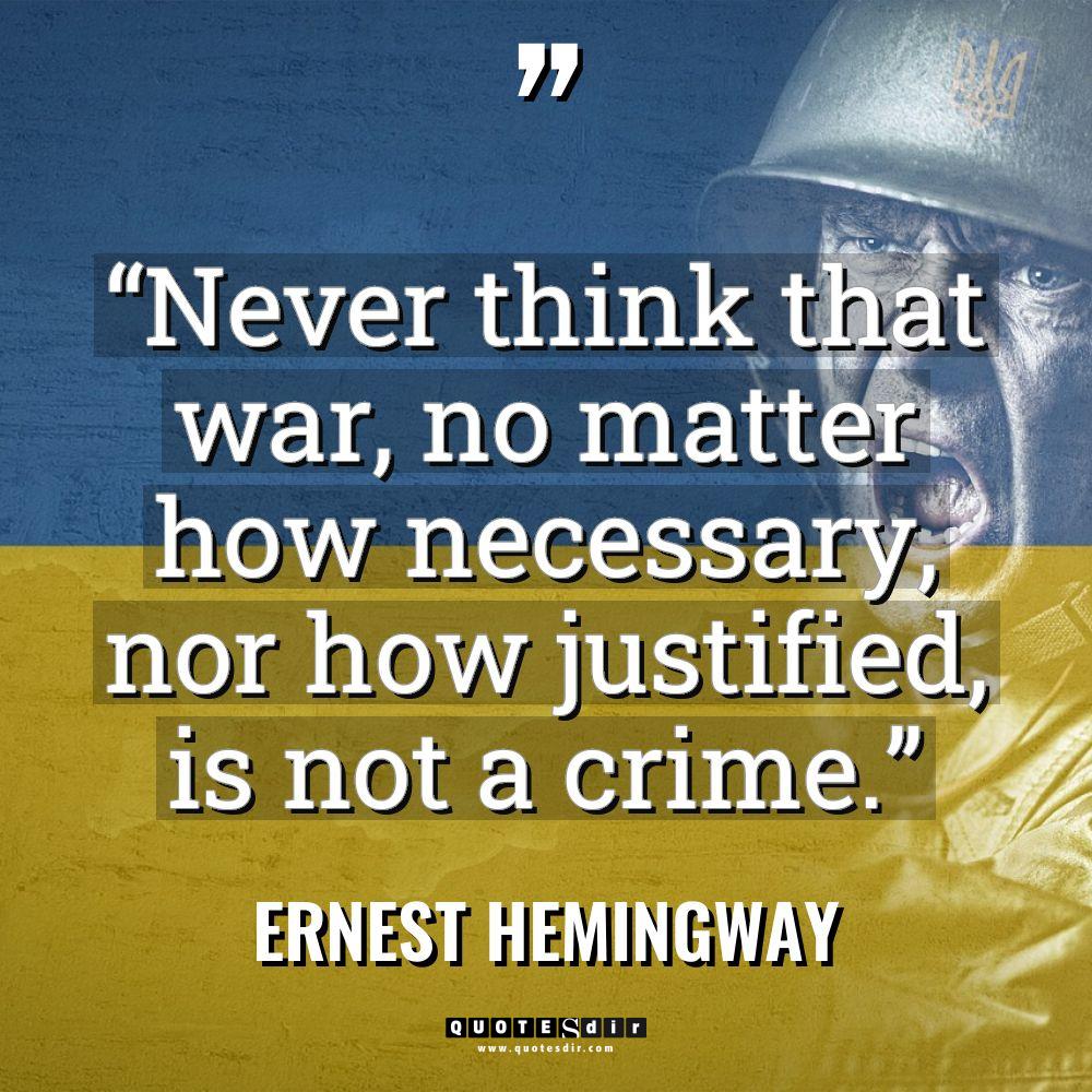 “Never think that war, no matter how necessary, nor how... - Ernest Hemingway Quotes