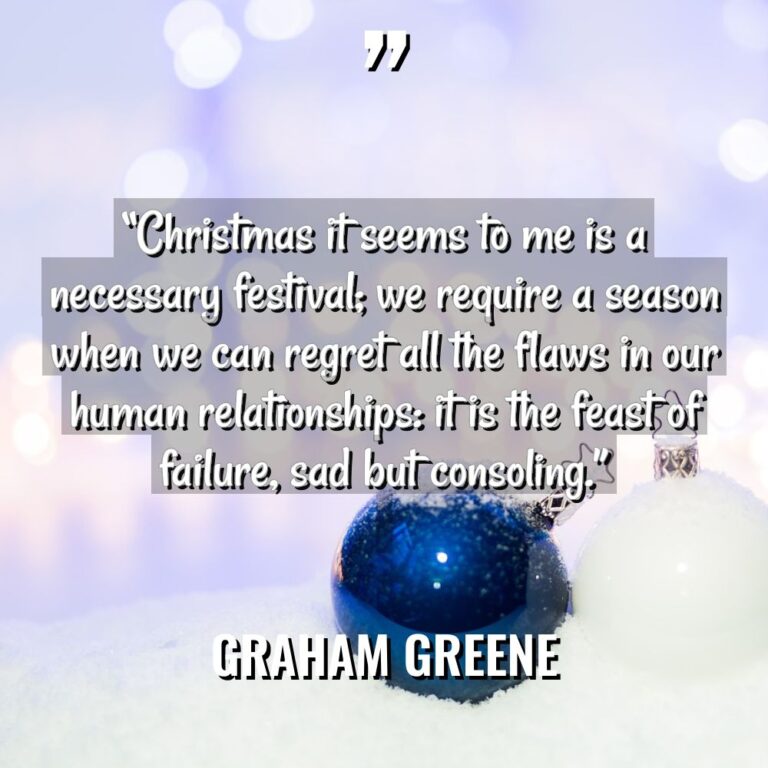 “Christmas it seems to me is a necessary festival; we... - Graham Greene Quotes
