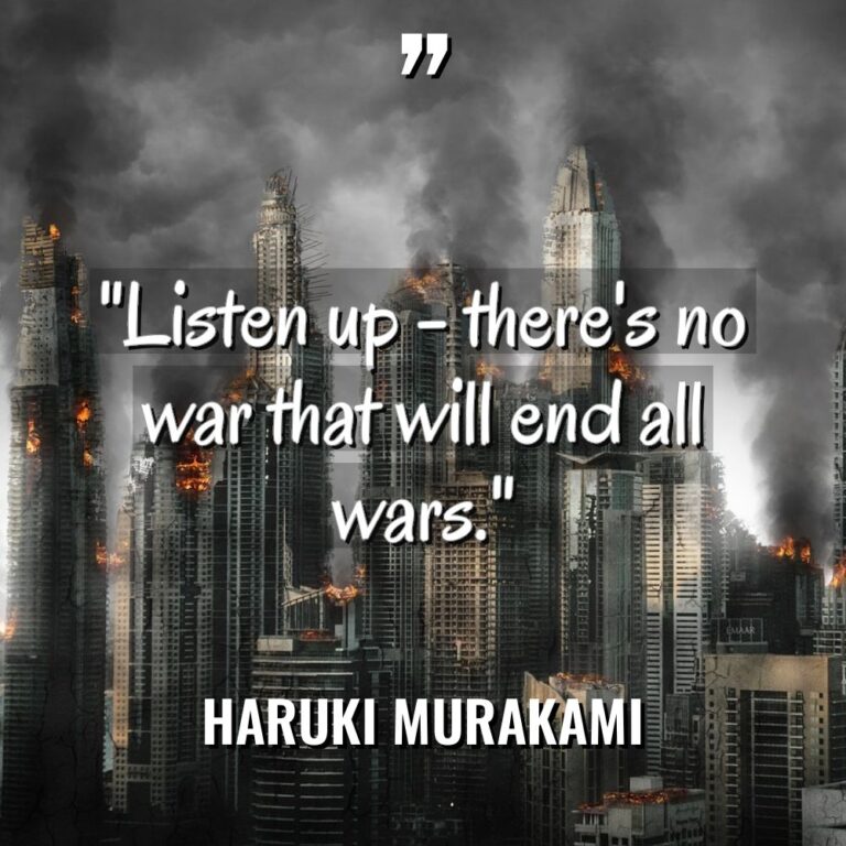 “Listen up – there’s no war that will end all... - Haruki Murakami Quotes