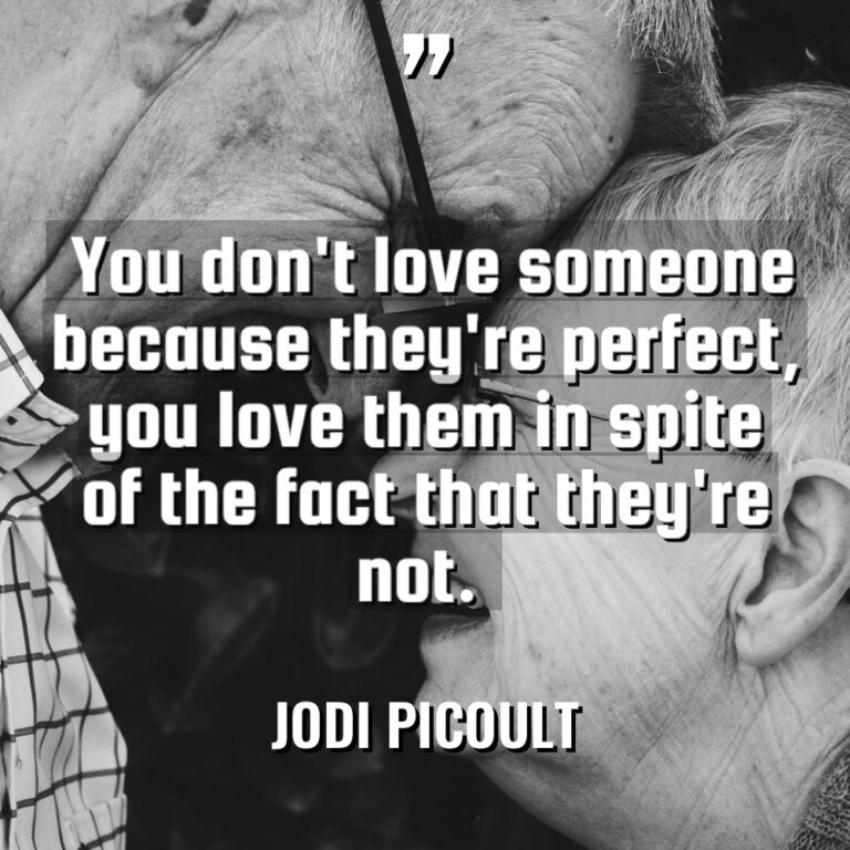 “You don’t love someone because they’re perfect, you love them... - Jodi Picoult Quotes