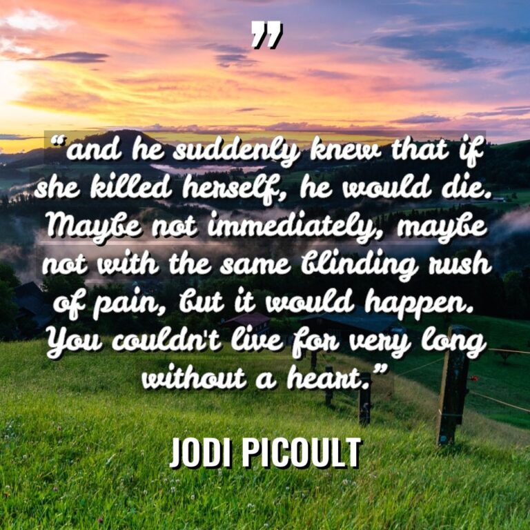 “and he suddenly knew that if she killed herself, he... - Jodi Picoult Quotes