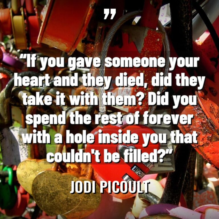 “If you gave someone your heart and they died, did... - Jodi Picoult Quotes