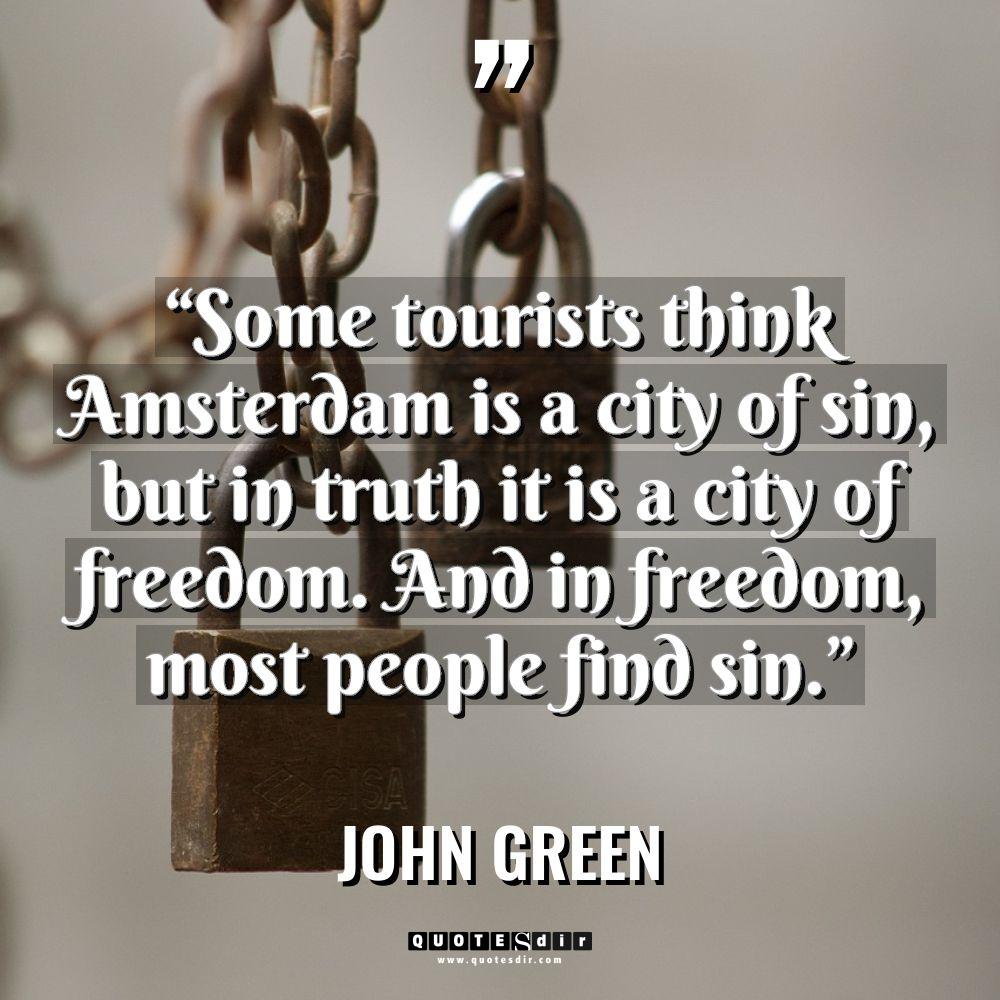 “Some tourists think Amsterdam is a city of sin, but... - John Green Quotes