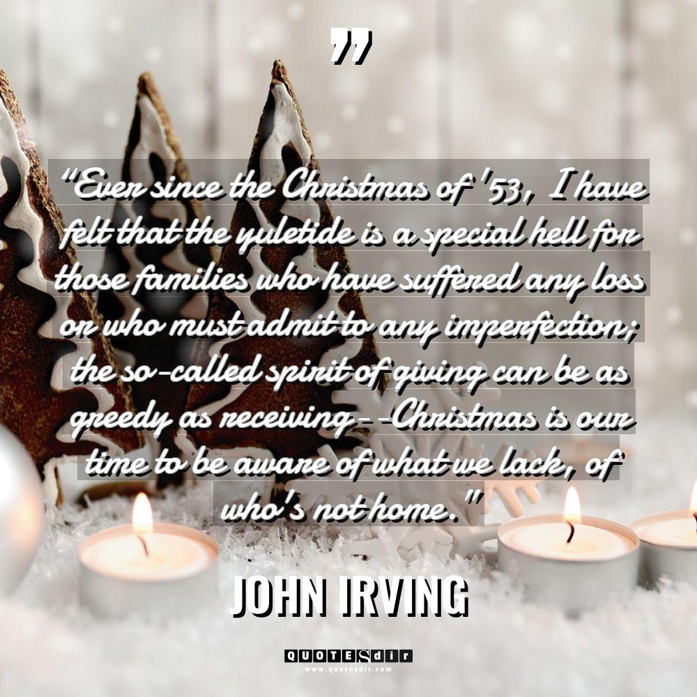 “Ever since the Christmas of ’53, I have felt that... - John Irving Quotes