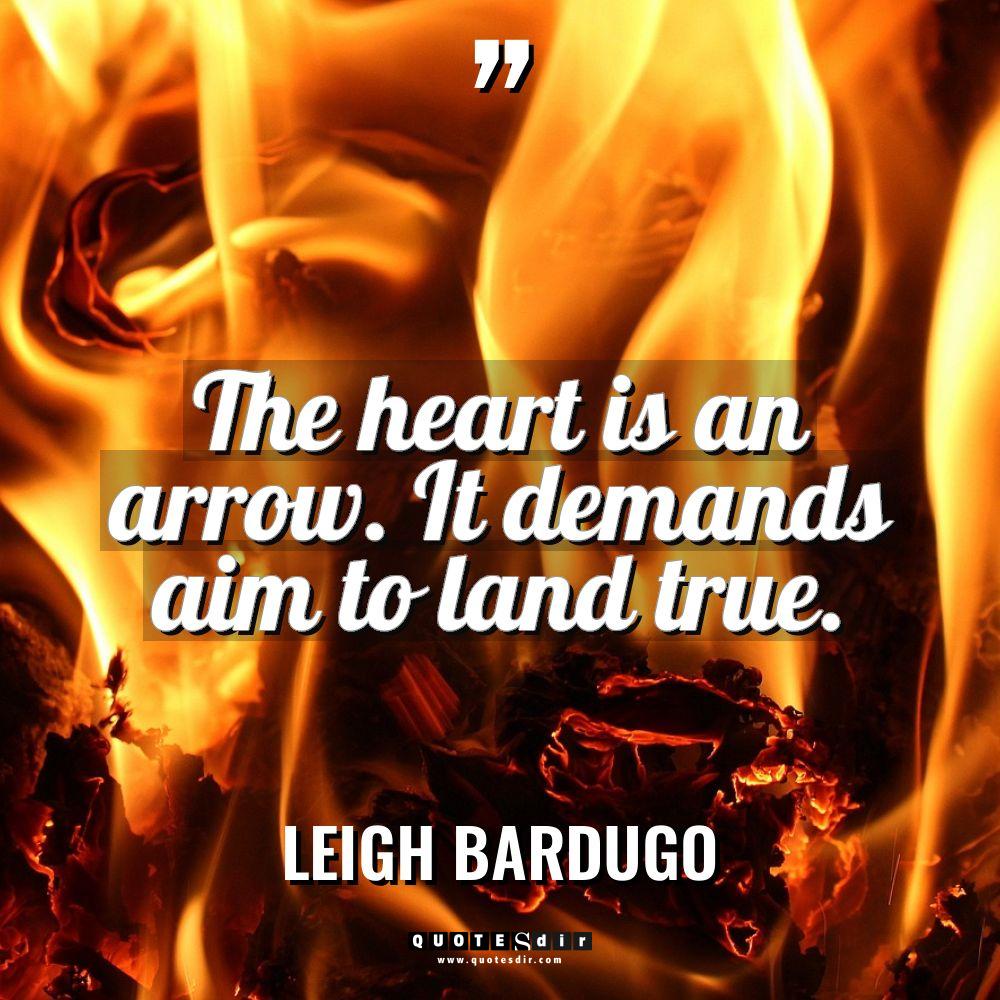 “The heart is an arrow. It demands aim to land... - Leigh Bardugo Quotes