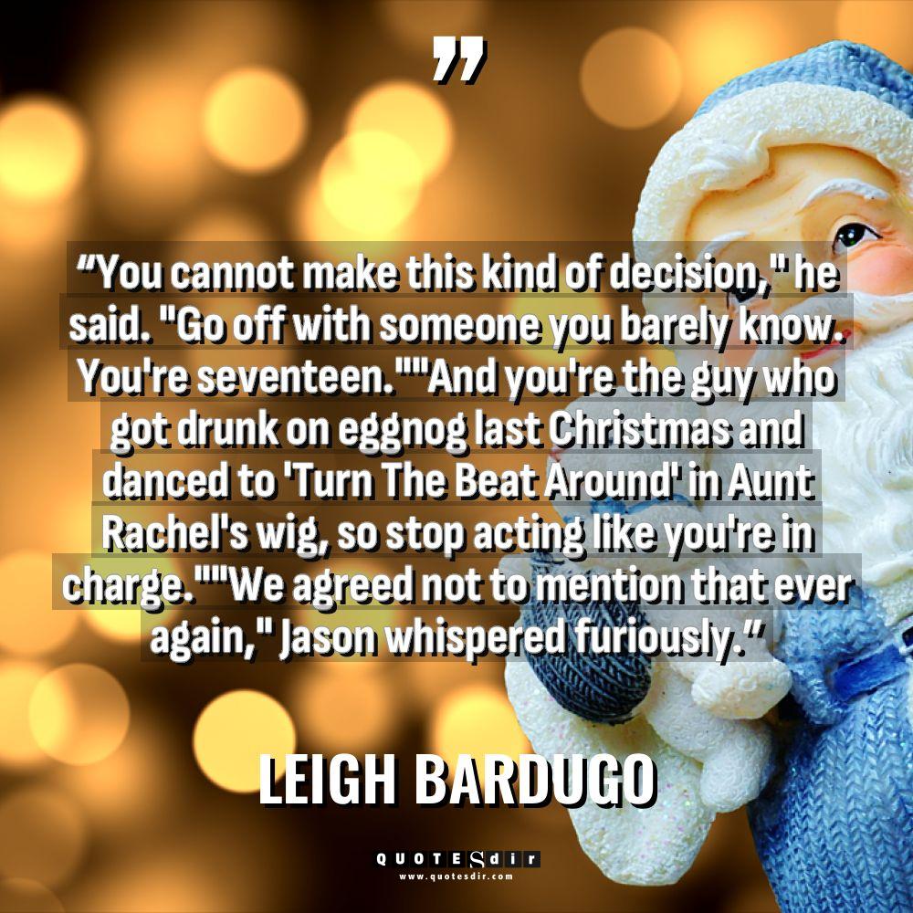 Quotes - Leigh Bardugo - “You cannot make this kind of decision,” he said. “Go... “You cannot make this kind of decision,” he said. “Go... - Leigh Bardugo Quotes