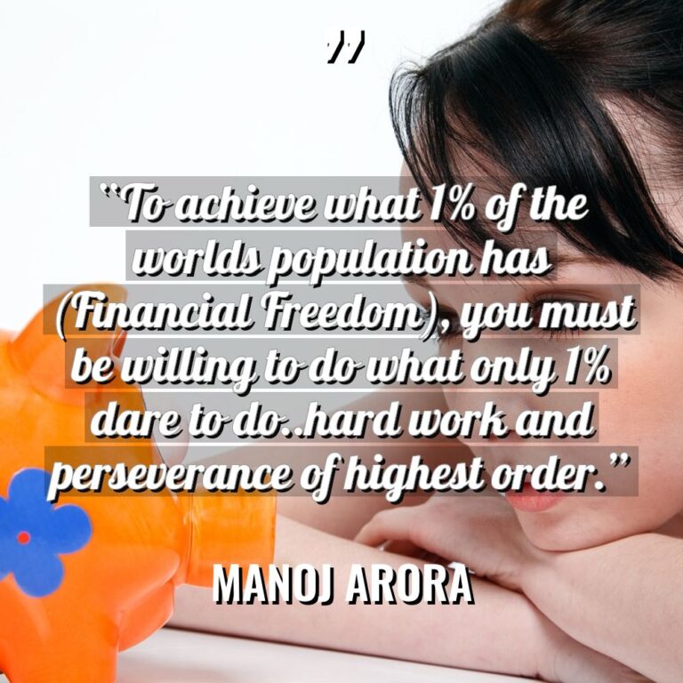 “To achieve what 1% of the worlds population has (Financial... - Manoj Arora Quotes