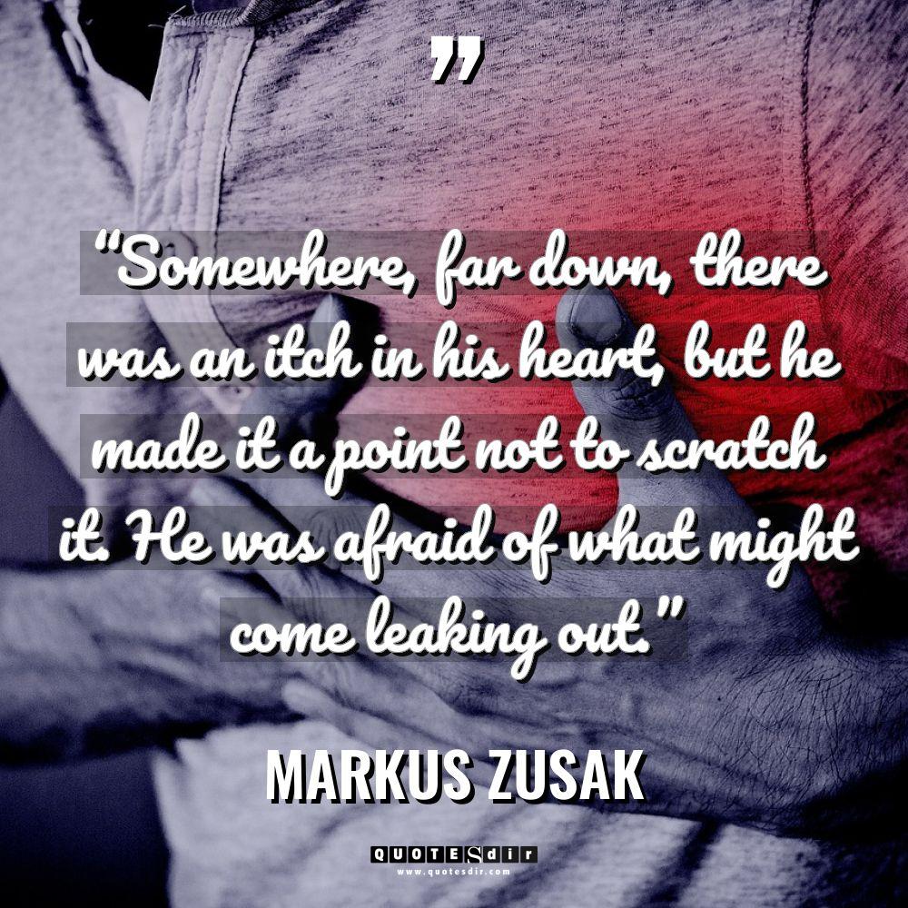 “Somewhere, far down, there was an itch in his heart,... - Markus Zusak Quotes
