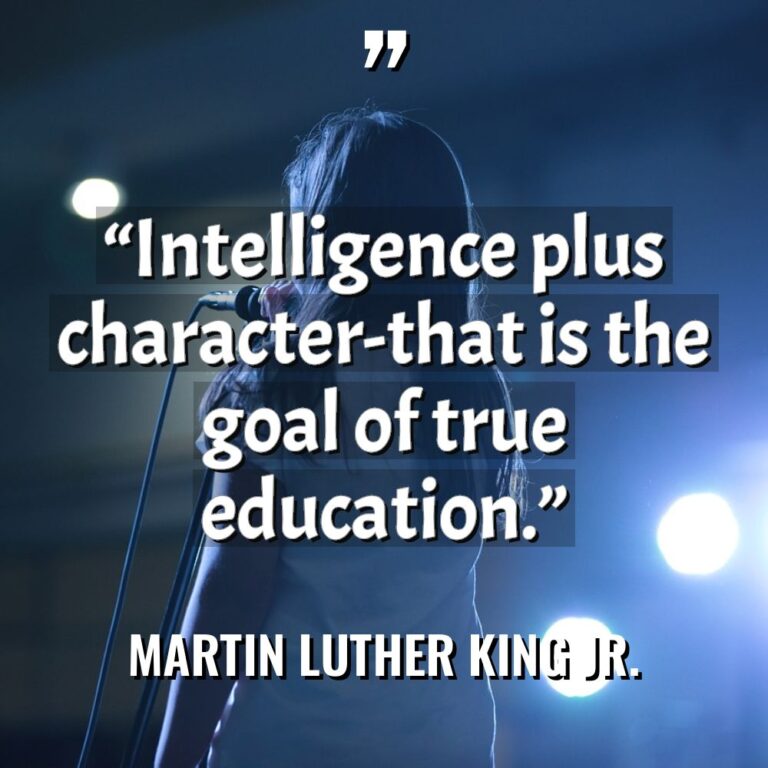 “Intelligence plus character-that is the goal of true education.” - Martin Luther King Jr. Quotes