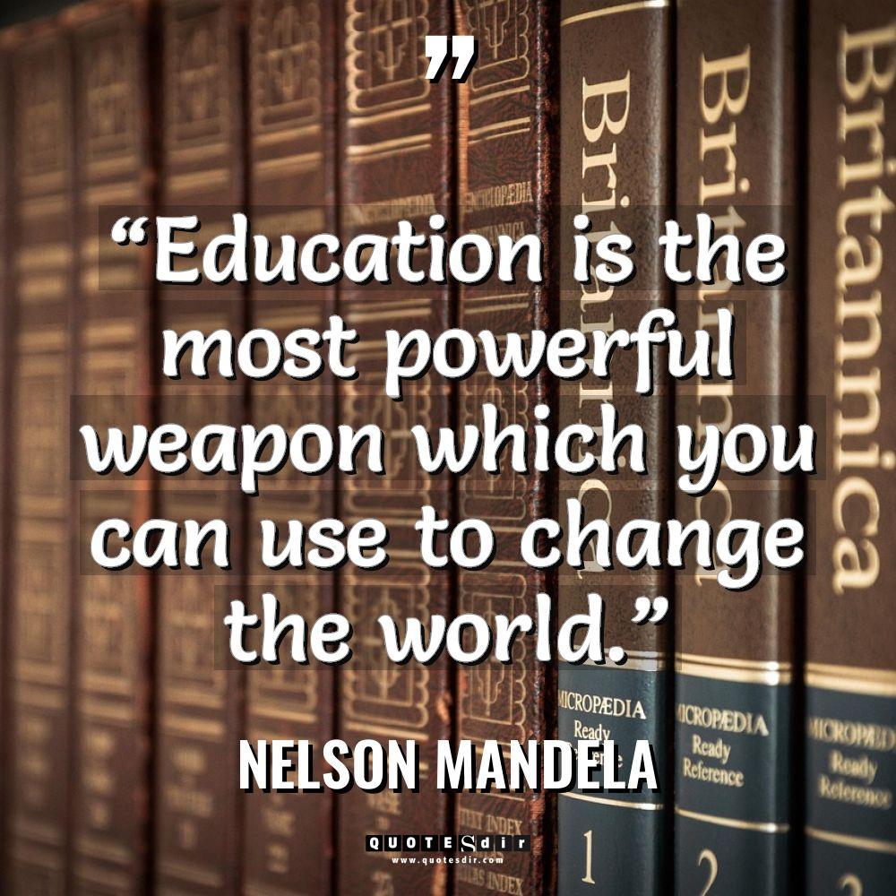 “Education is the most powerful weapon which you can use... - Nelson Mandela Quotes