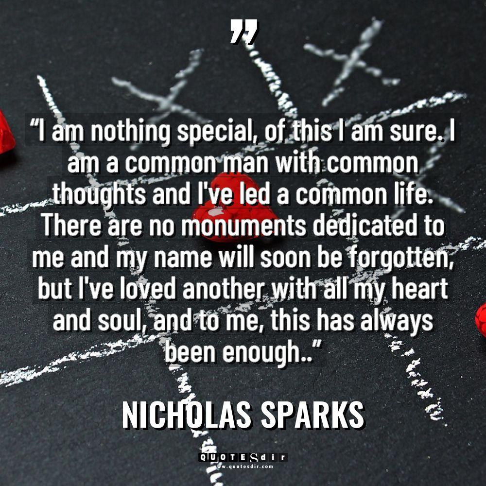 “I am nothing special, of this I am sure. I... - Nicholas Sparks Quotes