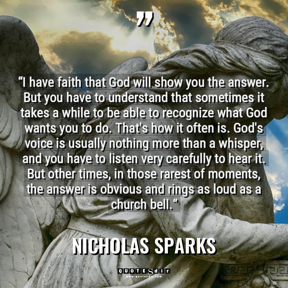 “I have faith that God will show you the answer.... - Nicholas Sparks Quotes