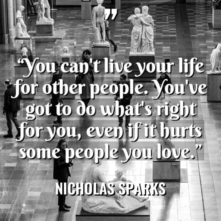 “You can’t live your life for other people. You’ve got... - Nicholas Sparks Quotes