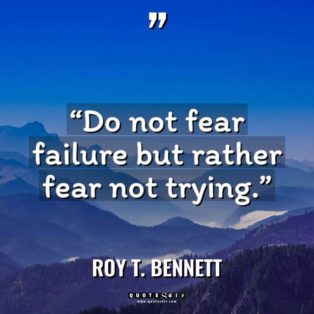 “Do not fear failure but rather fear not trying.” Warning:... - Roy T. Bennett Quotes