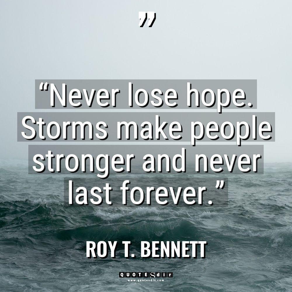 “Never lose hope. Storms make people stronger and never last... - Roy T. Bennett Quotes