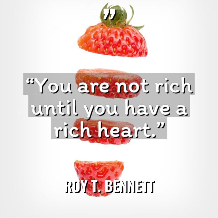“You are not rich until you have a rich heart.”... - Roy T. Bennett Quotes