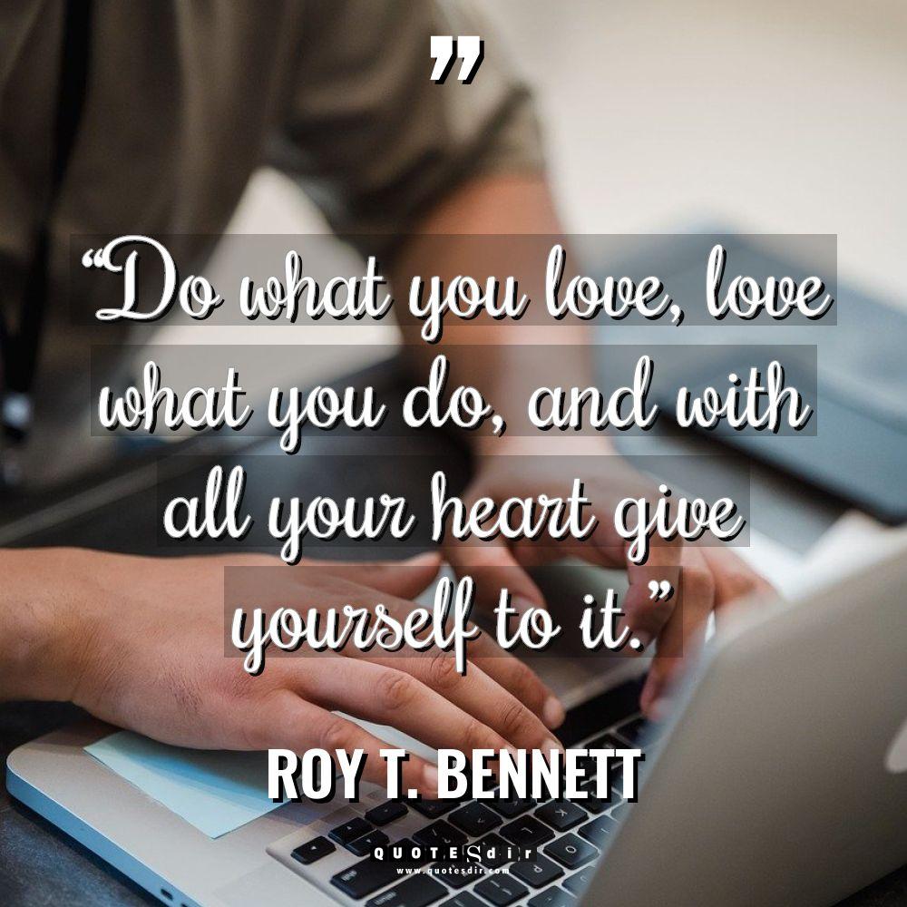 “Do what you love, love what you do, and with... - Roy T. Bennett Quotes