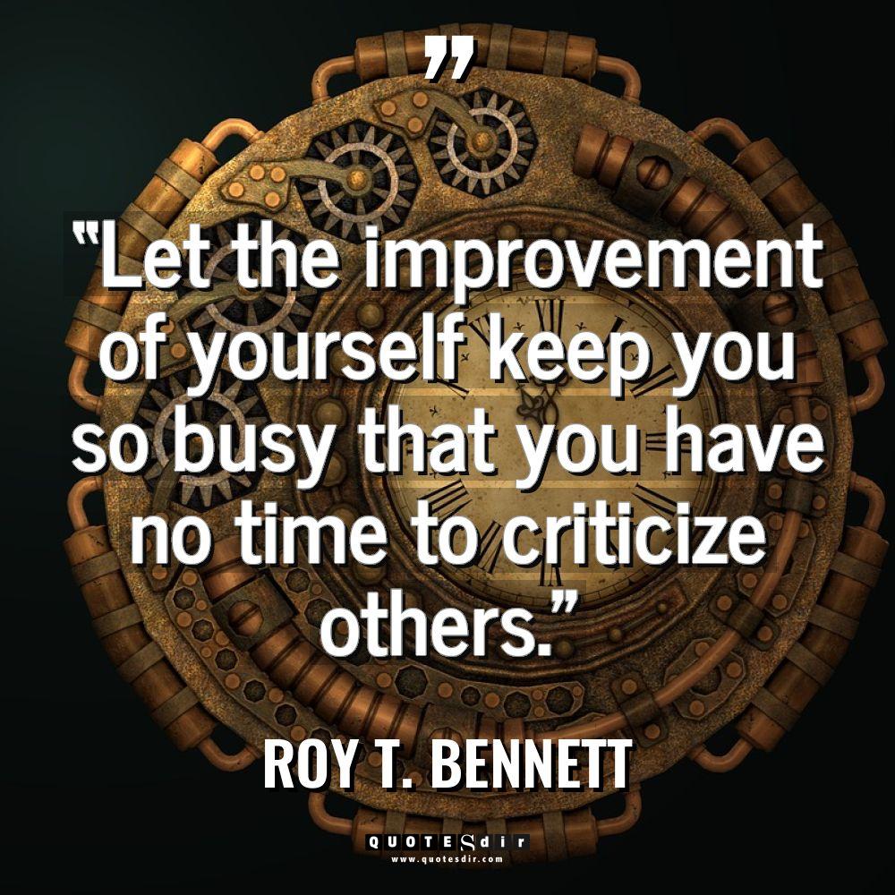 “Let the improvement of yourself keep you so busy that... - Roy T. Bennett Quotes