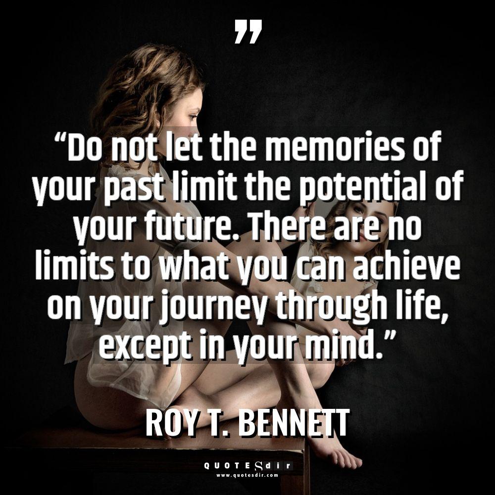 Quotes - Roy T. Bennett - “Do not let the memories of your past limit the... “Do not let the memories of your past limit the... - Roy T. Bennett Quotes