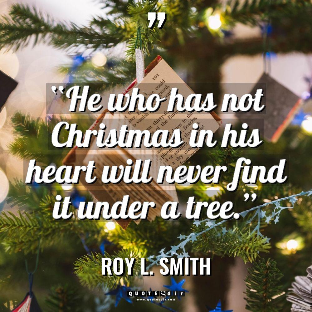 “He who has not Christmas in his heart will never... - Roy L. Smith Quotes
