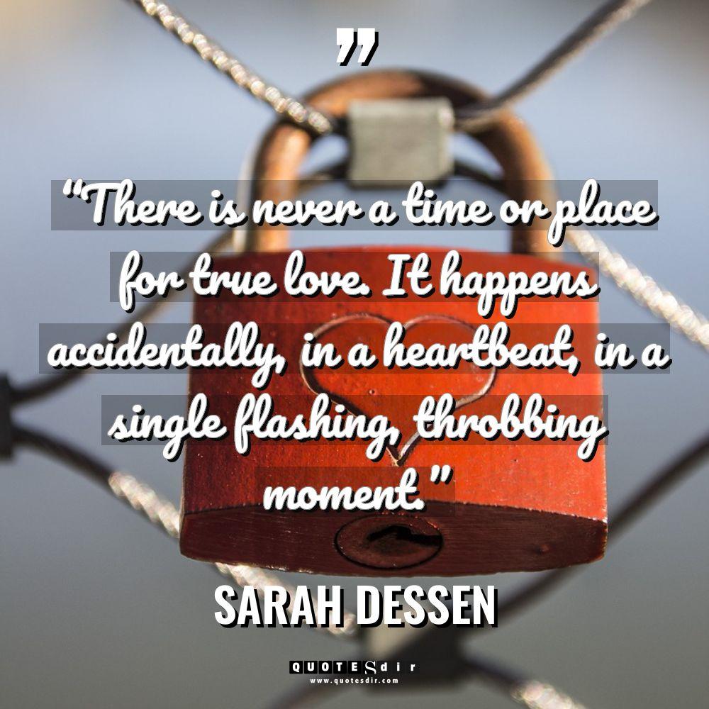 “There is never a time or place for true love.... - Sarah Dessen Quotes