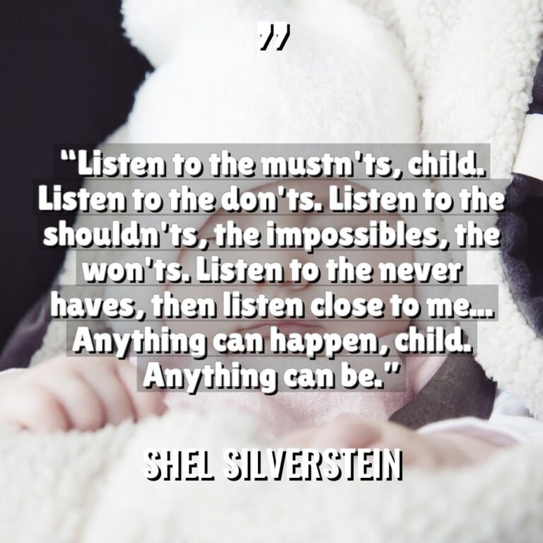 “Listen to the mustn’ts, child. Listen to the don’ts. Listen... - Shel Silverstein Quotes
