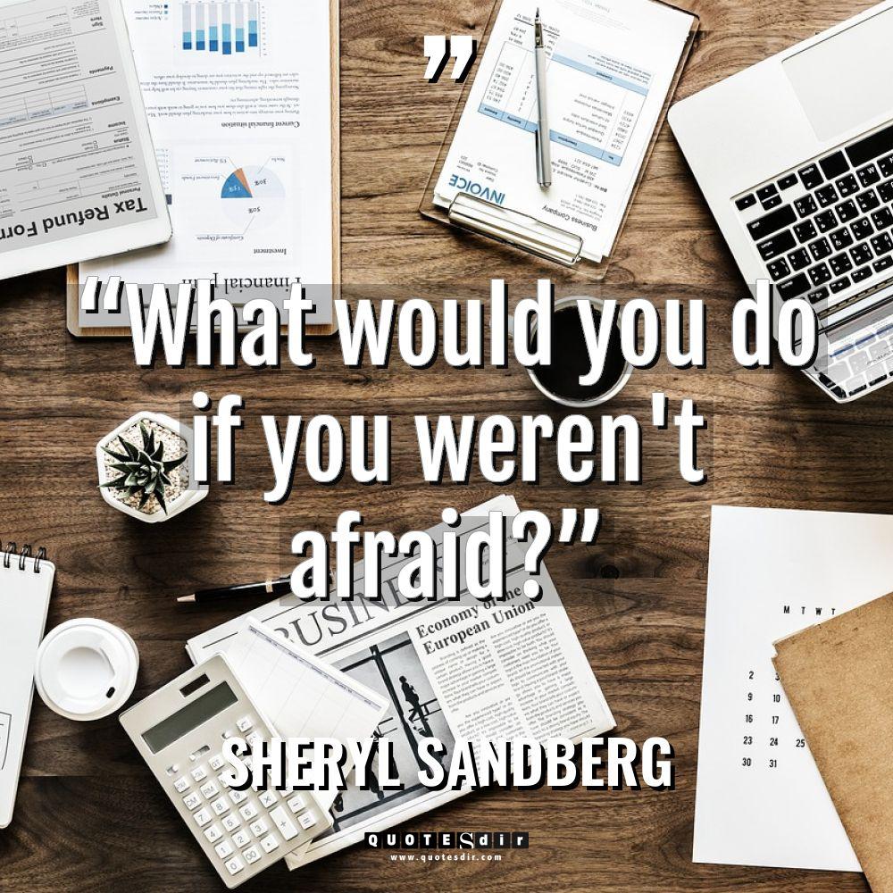 “What would you do if you weren’t afraid?” Warning: Undefined... - Sheryl Sandberg Quotes