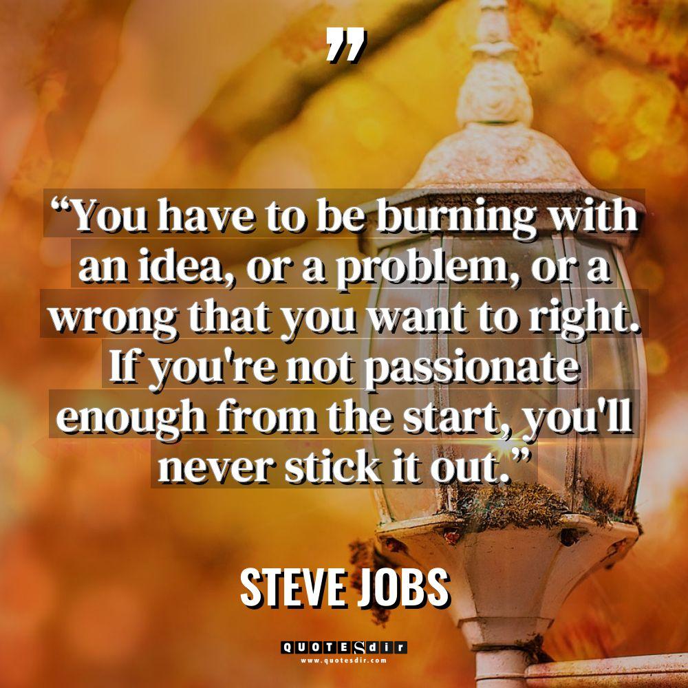 “You have to be burning with an idea, or a... - Steve Jobs Quotes