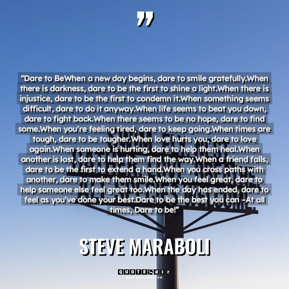 “Dare to BeWhen a new day begins, dare to smile... - Steve Maraboli Quotes