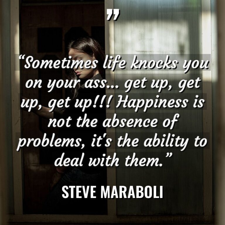 “Sometimes life knocks you on your ass… get up, get... - Steve Maraboli Quotes